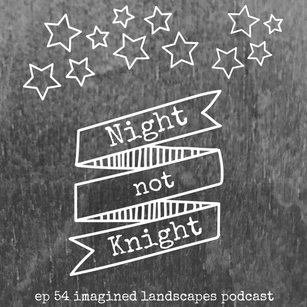 Ep 54 - Night not Knight Imagined Landscapes Knitting Podcast